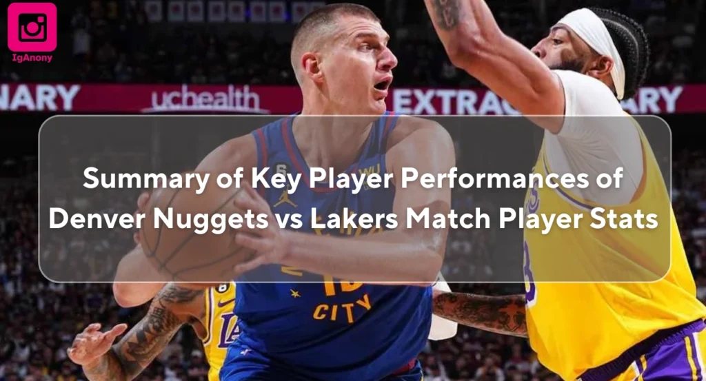 Summary of Key Player Performances of Denver Nuggets vs Lakers Match Player Stats