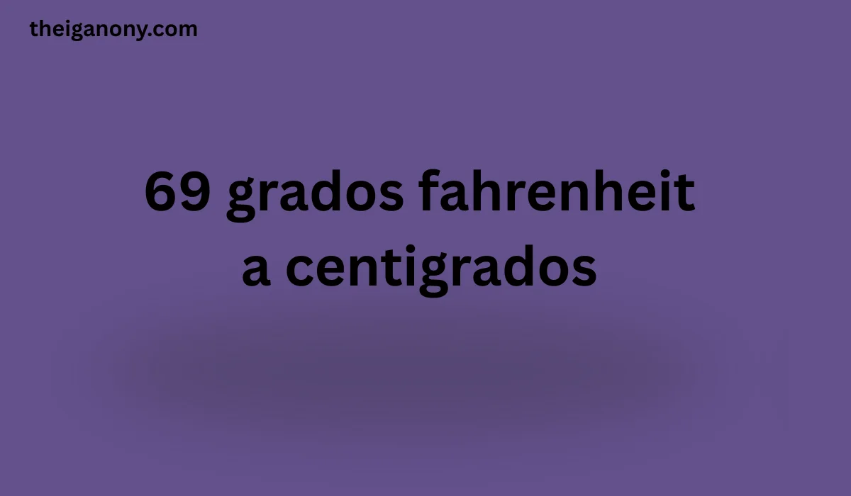 69 grados fahrenheit a centigrados