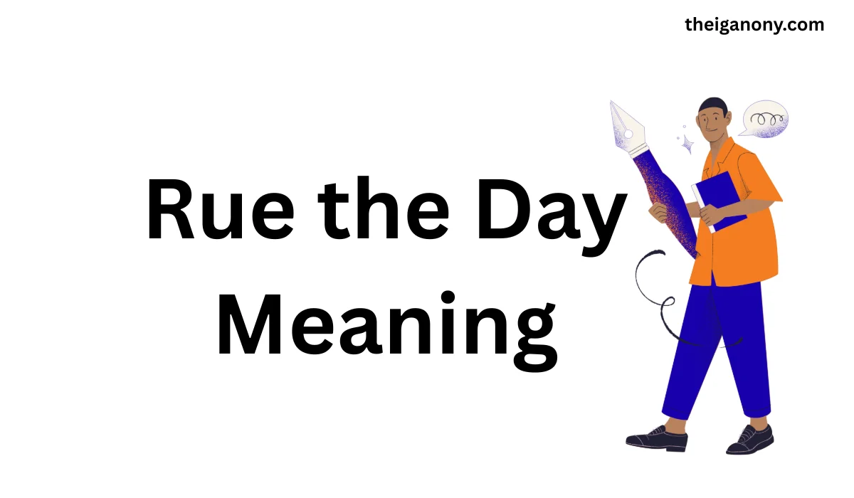 Rue the Day Meaning